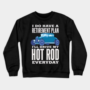 Retirement Plan Drive Hot Rod Everyday Fast Car Tuning Crewneck Sweatshirt